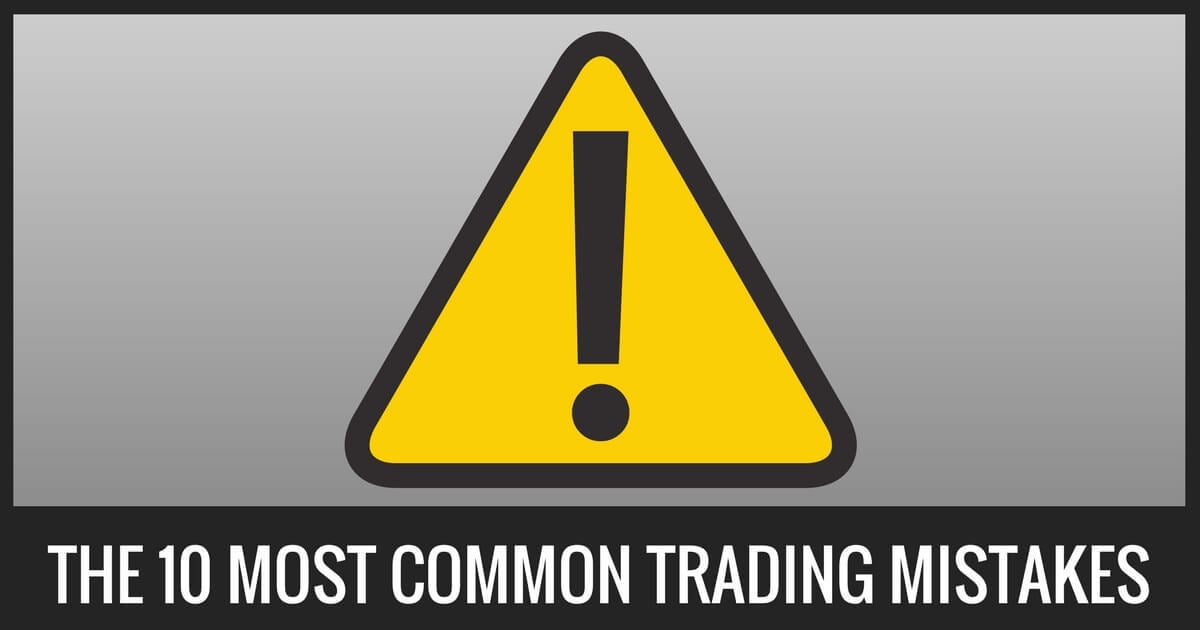 The 10 Most Common Mistakes Traders Make - 