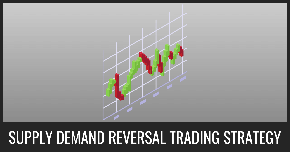 Supply And Demand Reversal Trading Strategy