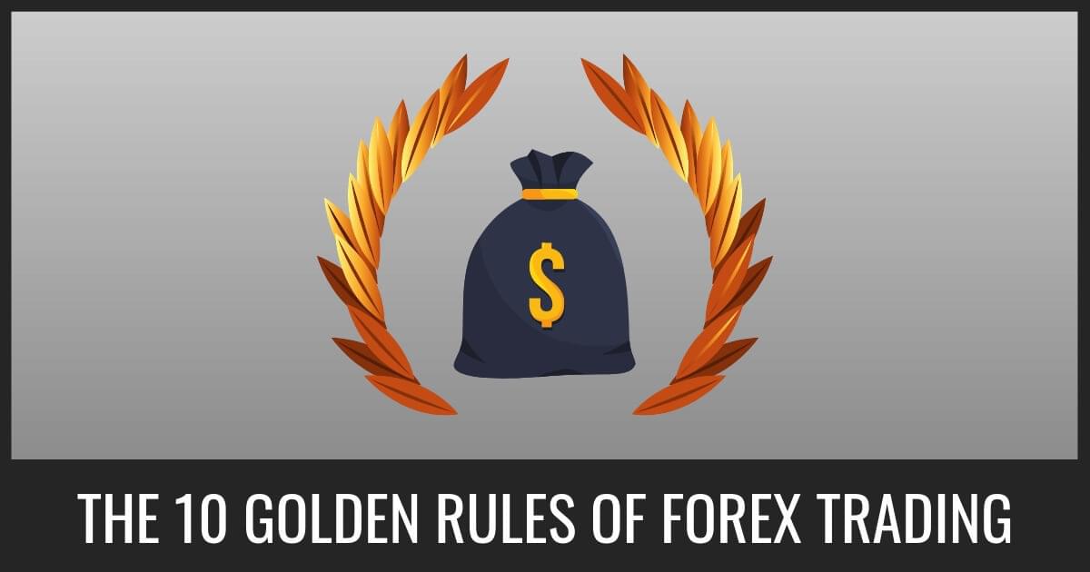 The 10 Golden Rules Of Forex Trading With Video - 